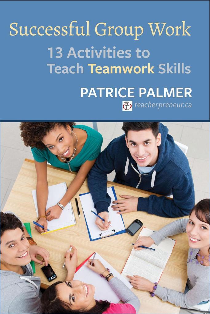 Successful Group Work: 13 Activities to Teach Teamwork Skills (Teacher Tools #2)