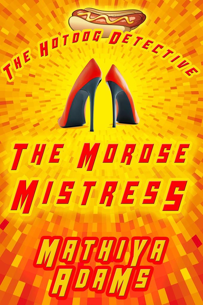 The Morose Mistress (The Hot Dog Detective - A Denver Detective Cozy Mystery #13)