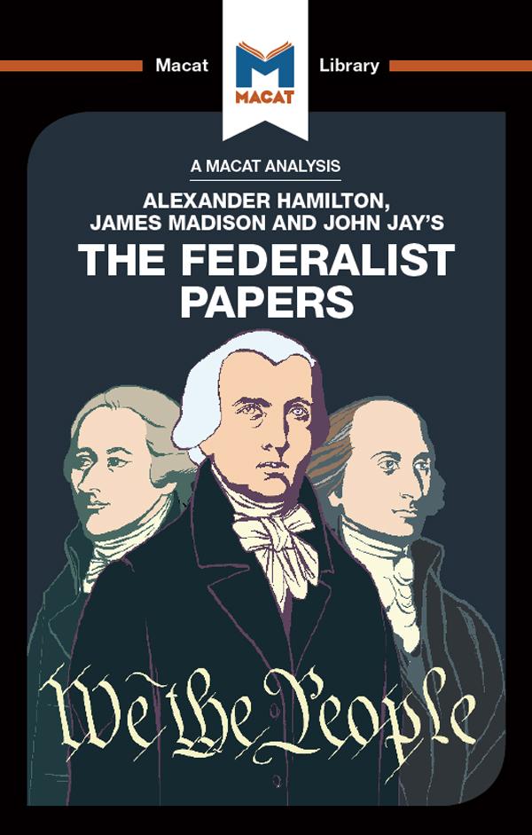 An Analysis of Alexander Hamilton James Madison and John Jay‘s The Federalist Papers
