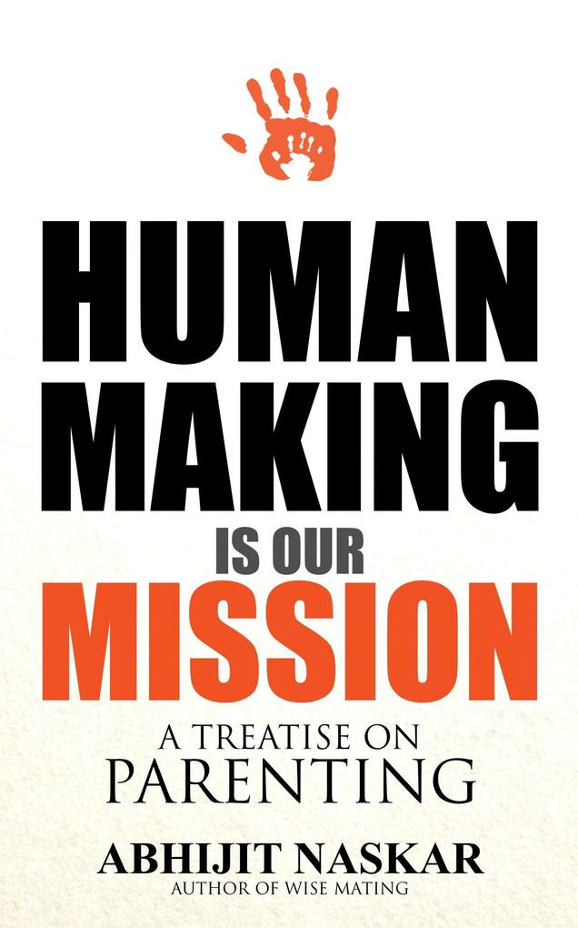 Human Making is Our Mission: A Treatise on Parenting (Humanism Series)