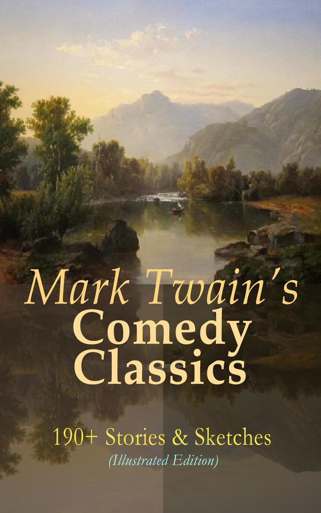 Mark Twain‘s Comedy Classics: 190+ Stories & Sketches (Illustrated Edition)