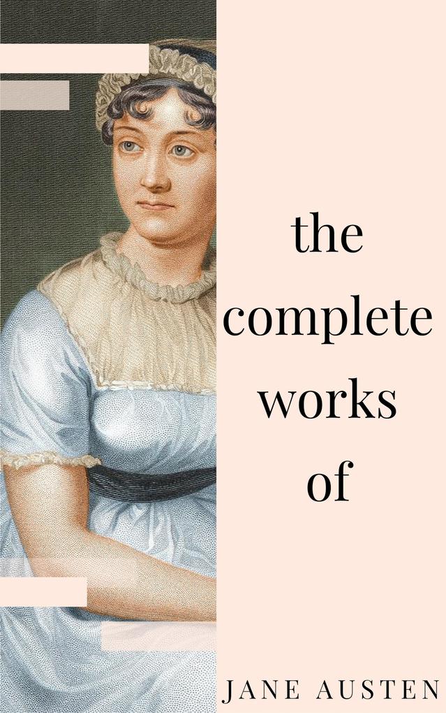 Jane Austen - Complete Works: All novels short stories letters and poems (NTMC Classics)