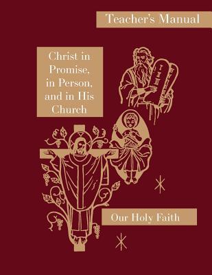 Christ in Promise in Person and in His Church: Teacher‘s Manual: Our Holy Faith Series