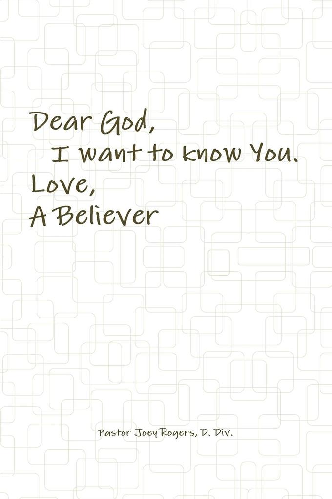 Dear God I want to know You. Love A Believer