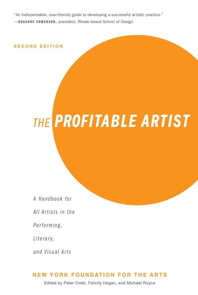 The Profitable Artist: A Handbook for All Artists in the Performing Literary and Visual Arts (Second Edition)