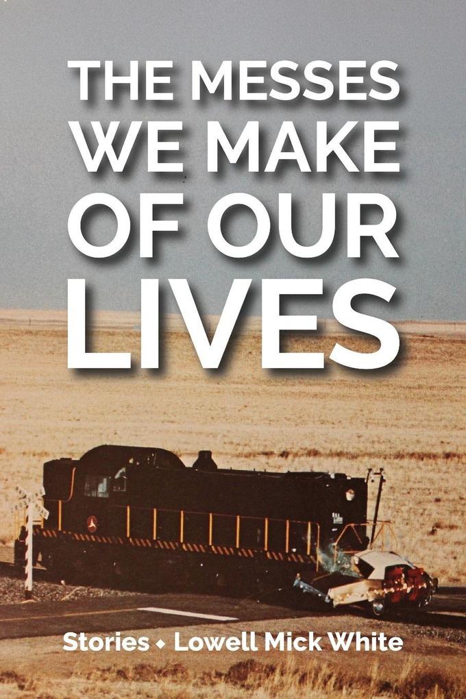 The Messes We Make of Our Lives