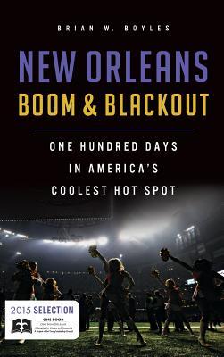 New Orleans Boom & Blackout: One Hundred Days in America‘s Coolest Hot Spot