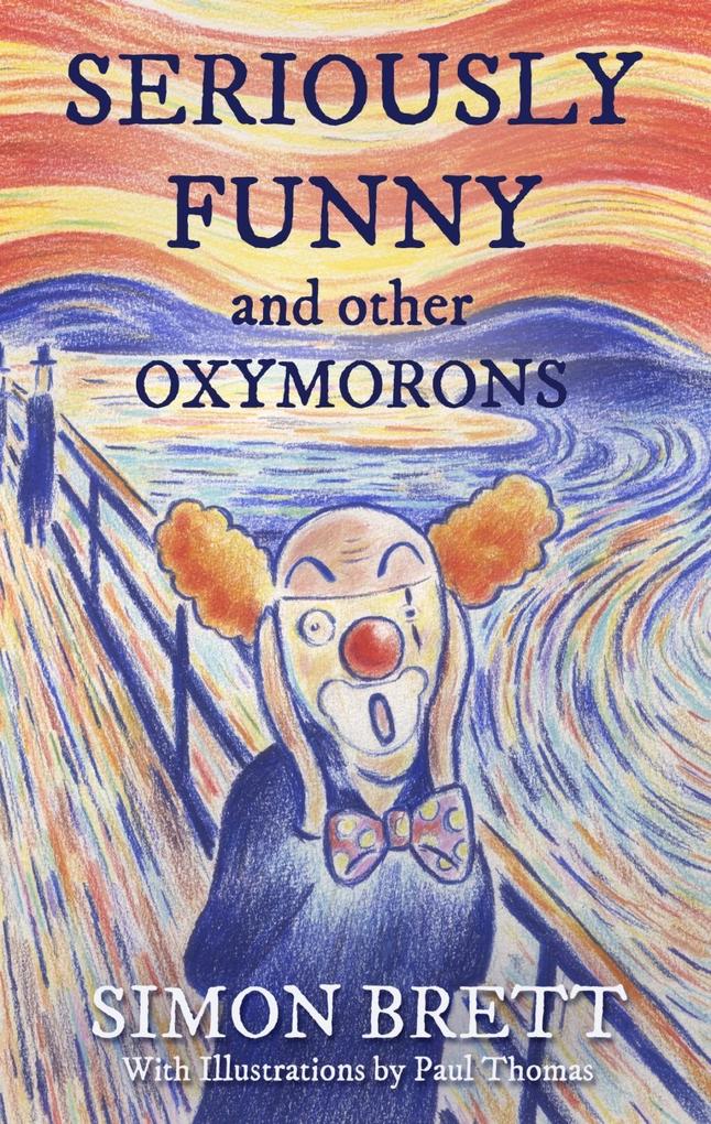 Seriously Funny and Other Oxymorons