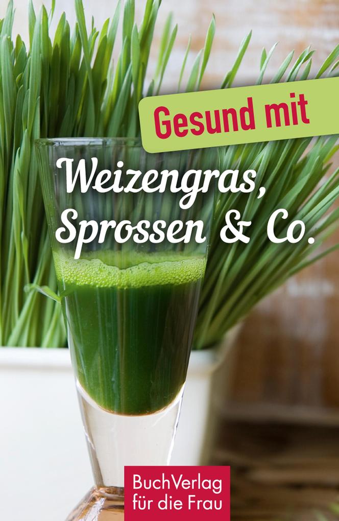 Gesund mit Weizengras Sprossen & Co.