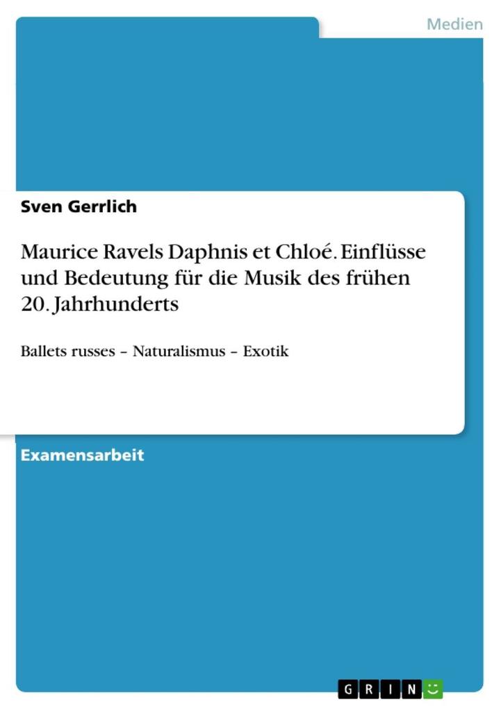 Maurice Ravels Daphnis et Chloé. Einflüsse und Bedeutung für die Musik des frühen 20. Jahrhunderts
