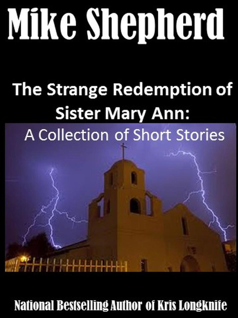 The Strange Redemption of Sister Mary Ann: A Collection of Short Stories