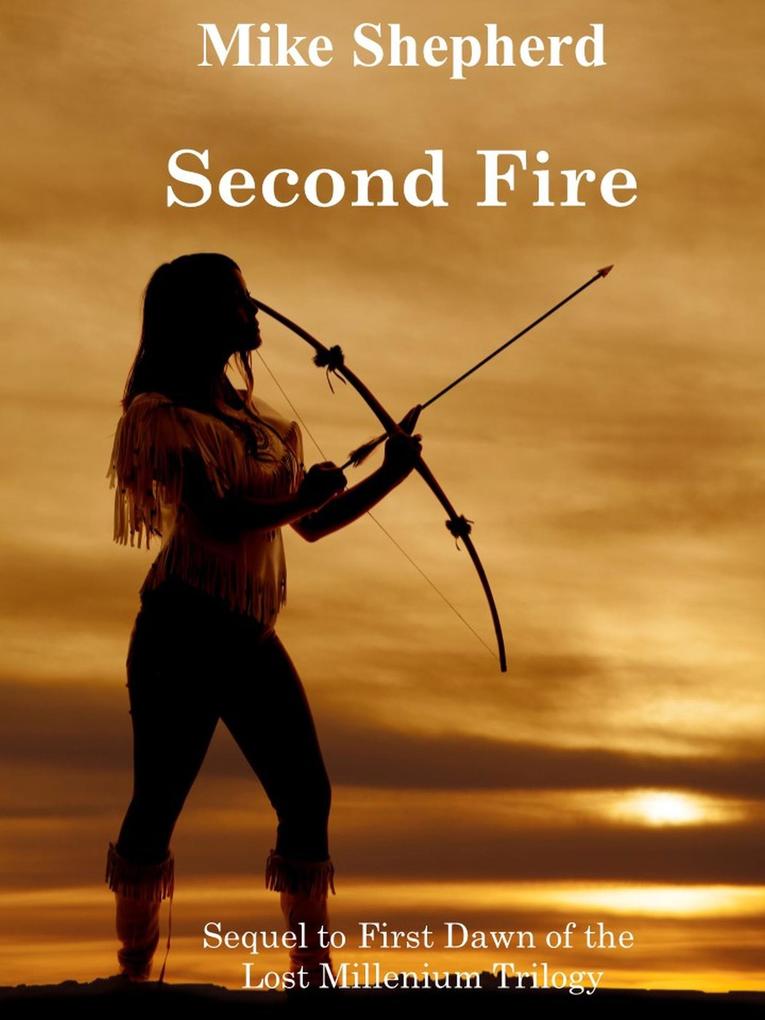 Second Fire: Sequel to First Dawn of the Lost Millenium Trilogy