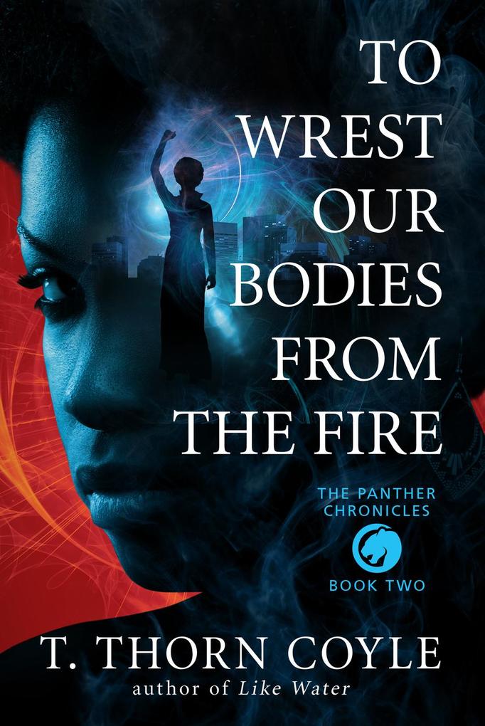 To Wrest Our Bodies From the Fire (The Panther Chronicles #2)