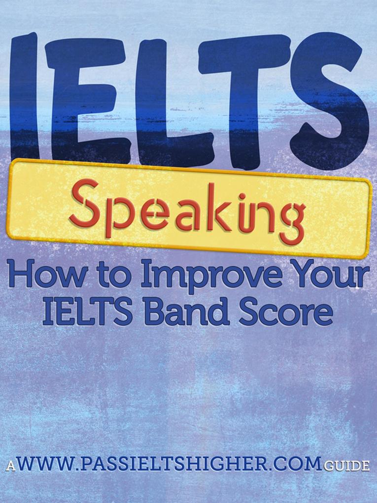 IELTS Speaking - How to improve your bandscore (How to Improve your IELTS Test bandscores)