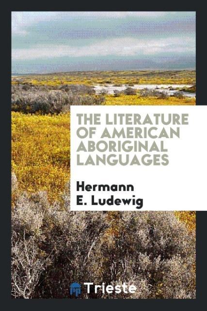 The literature of American aboriginal languages als Taschenbuch von Hermann E. Ludewig