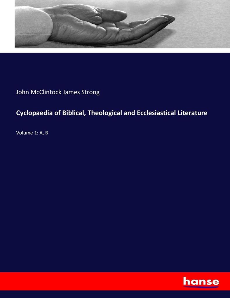 Cyclopaedia of Biblical Theological and Ecclesiastical Literature - John McClintock James Strong