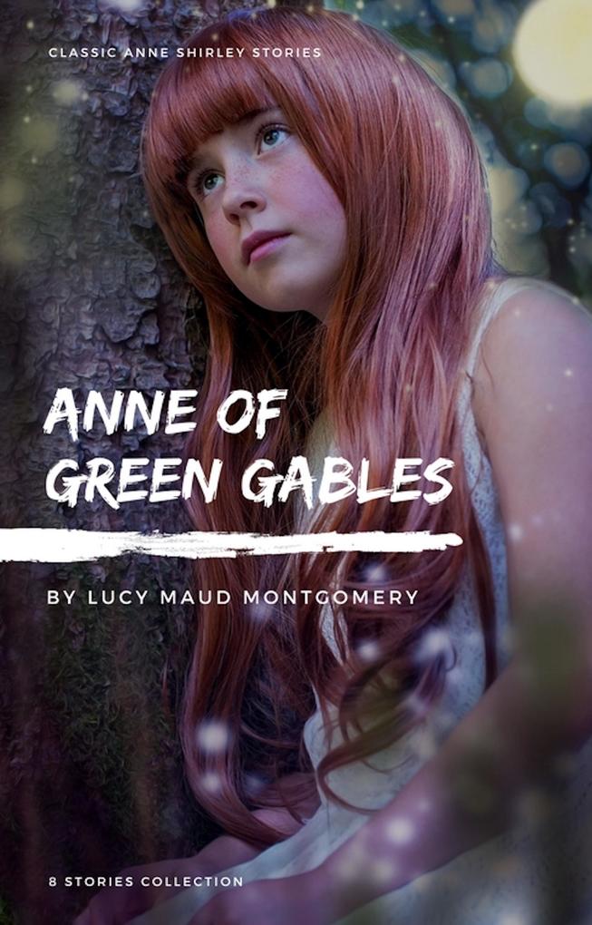 Anne Shirley Complete 8-Book Series : Anne of Green Gables; Anne of the Island; Anne of Avonlea; Anne of Windy Poplar; Anne‘s House of ... Ingleside; Rainbow Valley; Rilla of Ingleside
