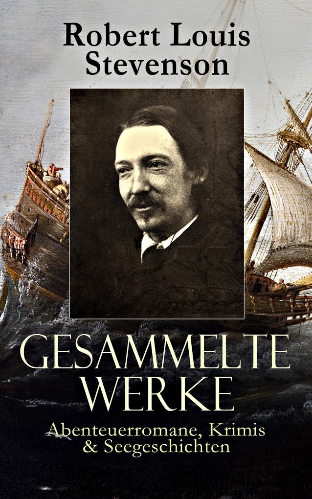 Gesammelte Werke: Abenteuerromane Krimis & Seegeschichten