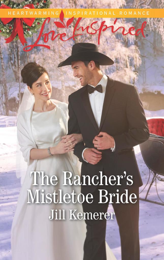The Rancher‘s Mistletoe Bride (Mills & Boon Love Inspired) (Wyoming Cowboys Book 1)