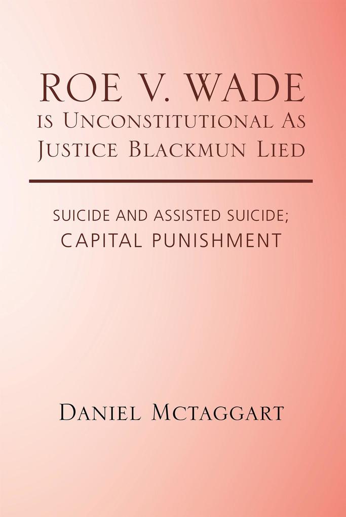 Roe V. Wade Is Unconstitutional as Justice Blackmun Lied