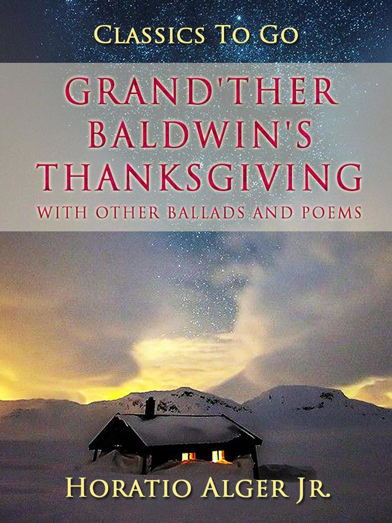 Grand‘ther Baldwin‘s Thanksgiving With Other Ballads And Poems