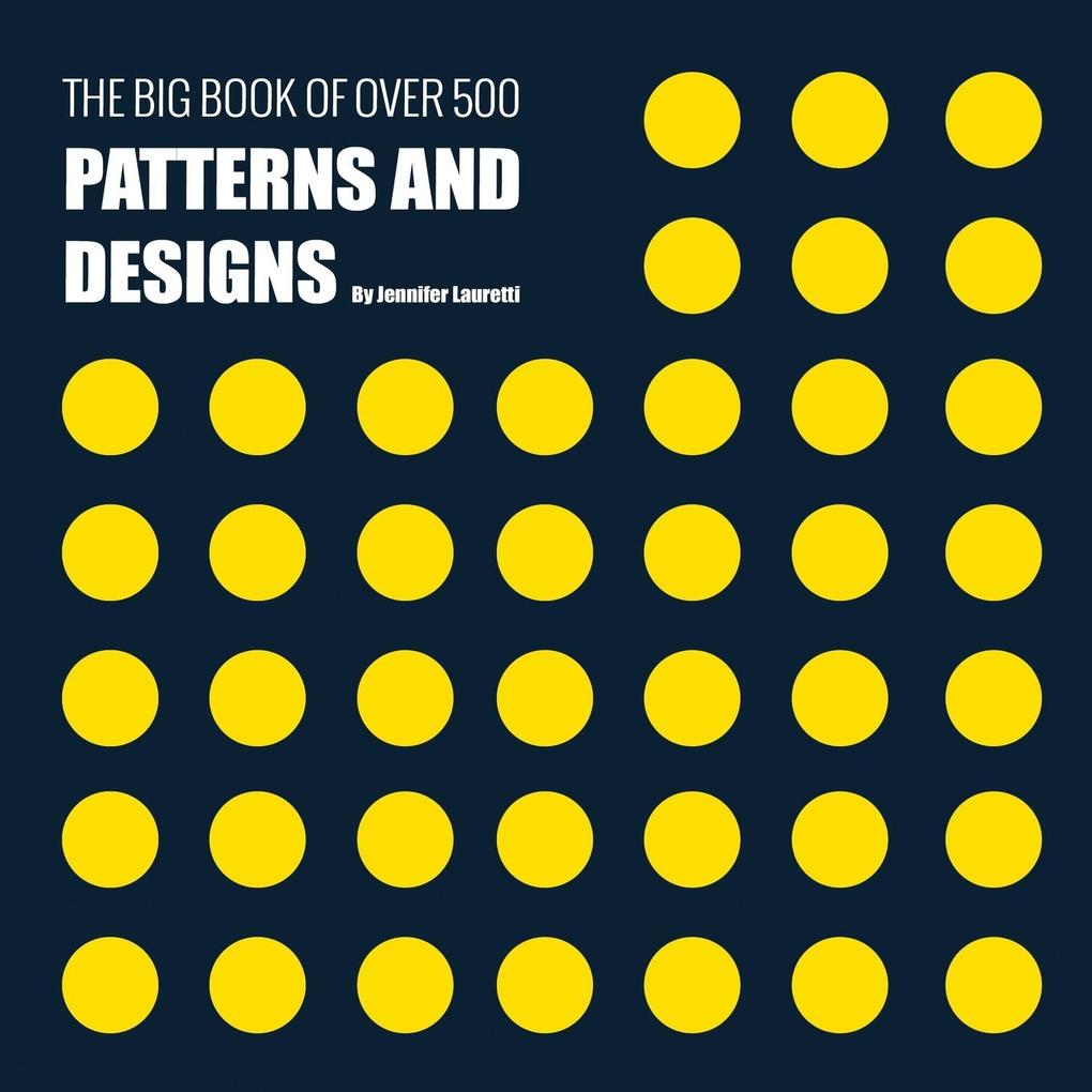 The Big Book of Over 500 Patterns and s: Fractal Geometrical Asymmetrical Victorian Arabesque Nature Dots 3D Abstract Floral and More