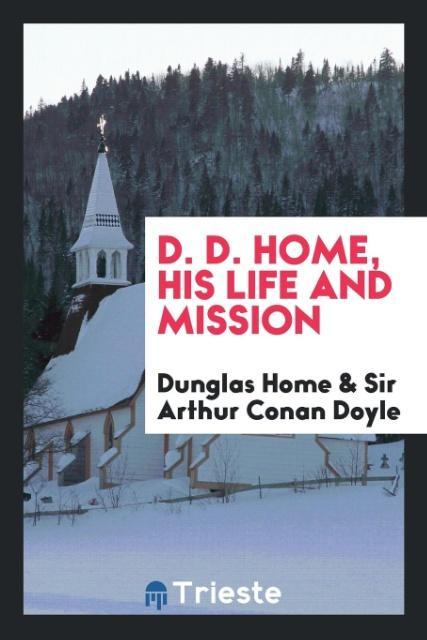 D. D. Home, his life and mission als Taschenbuch von Dunglas Home, Sir Arthur Conan Doyle