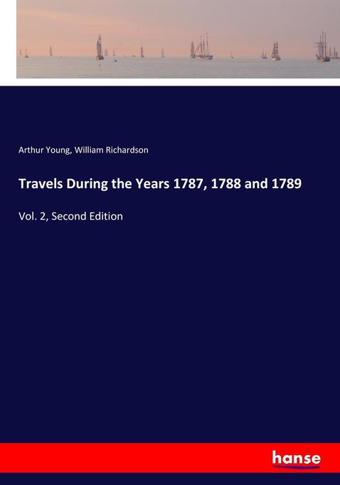 Travels During the Years 1787 1788 and 1789 - Arthur Young/ William Richardson