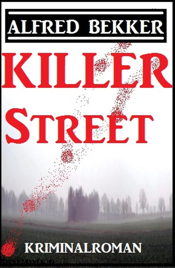 Killer Street: Kriminalroman - Alfred Bekker