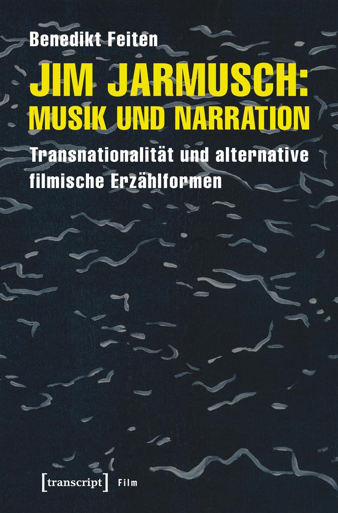 Jim Jarmusch: Musik und Narration - Benedikt Feiten