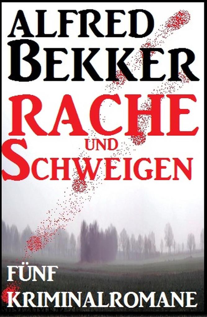 Schweigen und Rache - Fünf Kriminalromane - Alfred Bekker