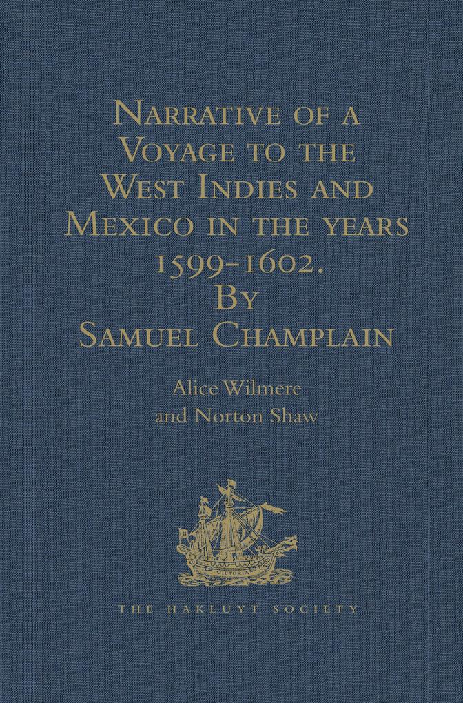Narrative of a Voyage to the West Indies and Mexico in the years 1599-1602 by Samuel Champlain