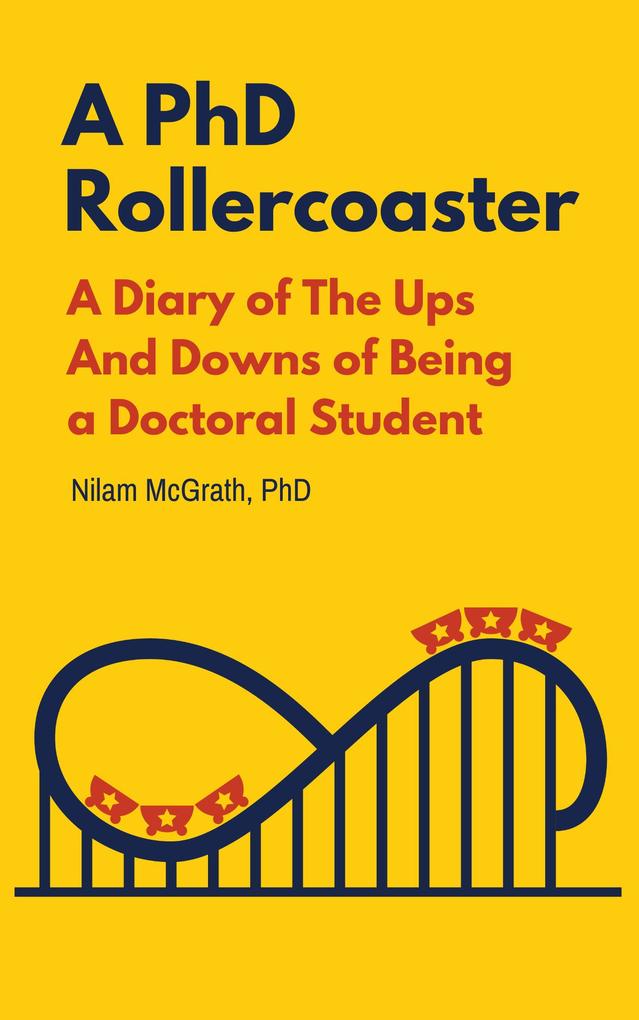 A PhD Rollercoaster: A Diary of The Ups And Downs of Being a Doctoral Student
