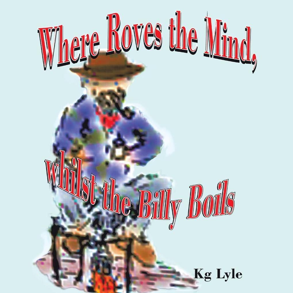 Where Roves the Mind Whilst the Billy Boils