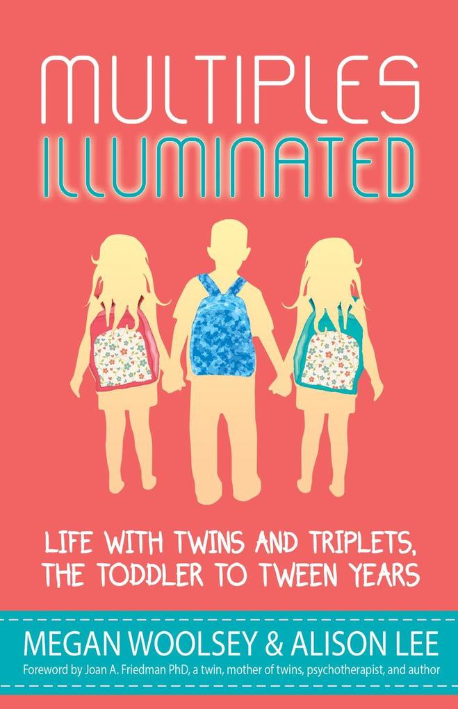 Multiples Illuminated: Life with Twins and Triplets the Toddler to Tween Years