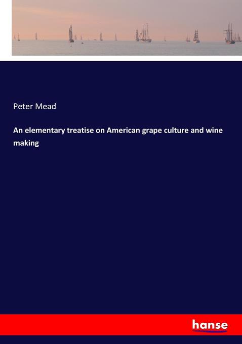 An elementary treatise on American grape culture and wine making