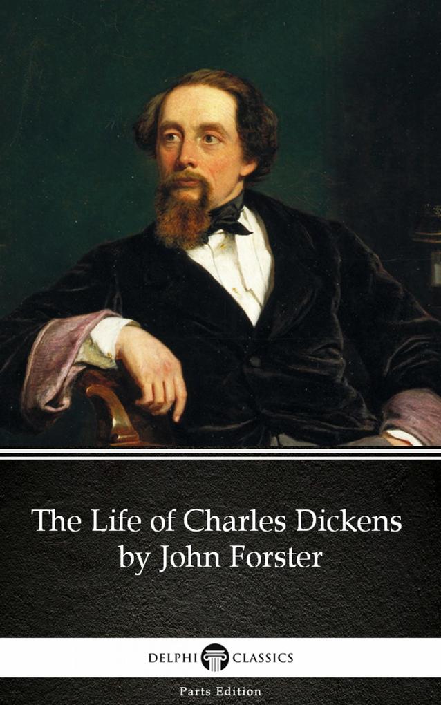 The Life of Charles Dickens by John Forster (Illustrated)
