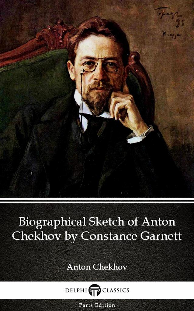 Biographical Sketch of Anton Chekhov by Constance Garnett by Anton Chekhov (Illustrated)