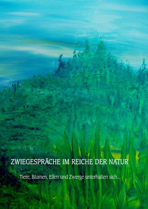 Zwiegespräche im Reiche der Natur - Monika Kerschhofer