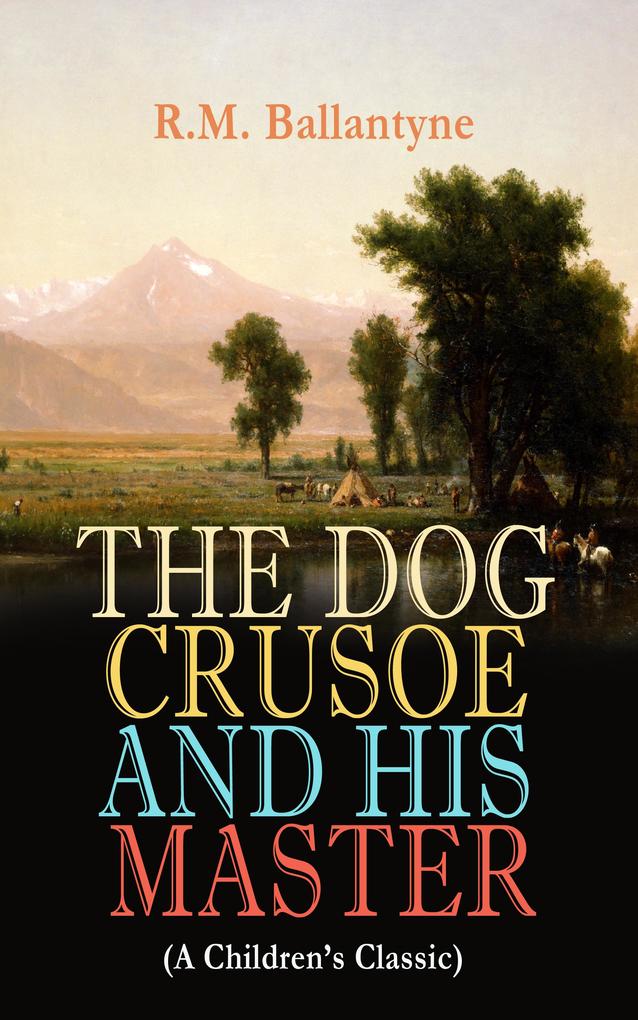 THE DOG CRUSOE AND HIS MASTER (A Children‘s Classic)