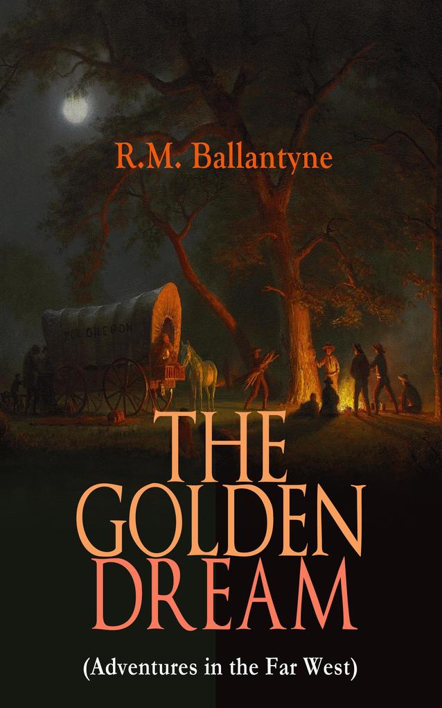 THE GOLDEN DREAM (Adventures in the Far West)