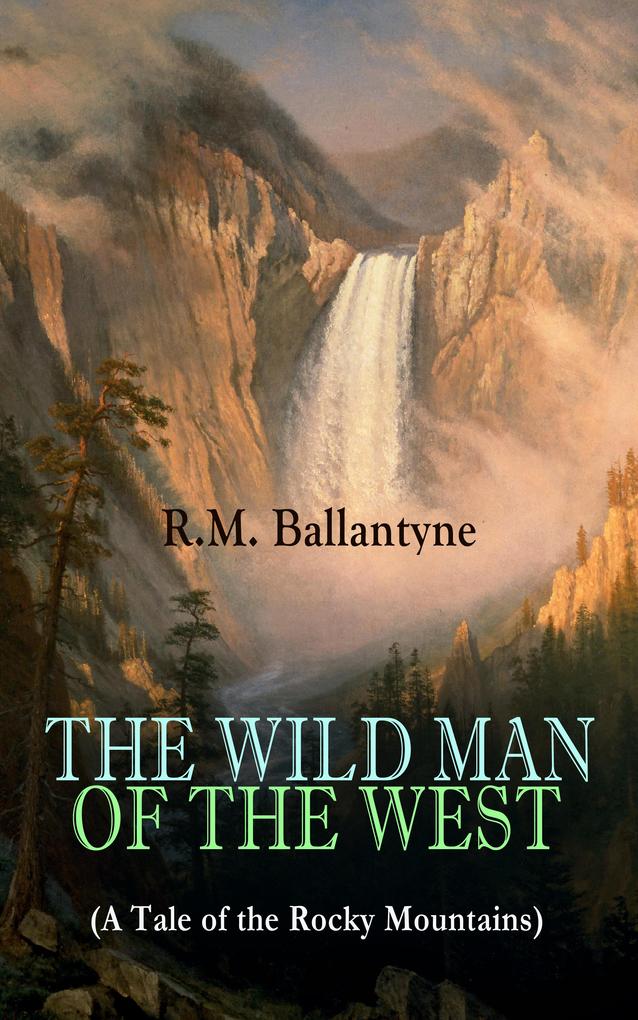 THE WILD MAN OF THE WEST (A Tale of the Rocky Mountains)
