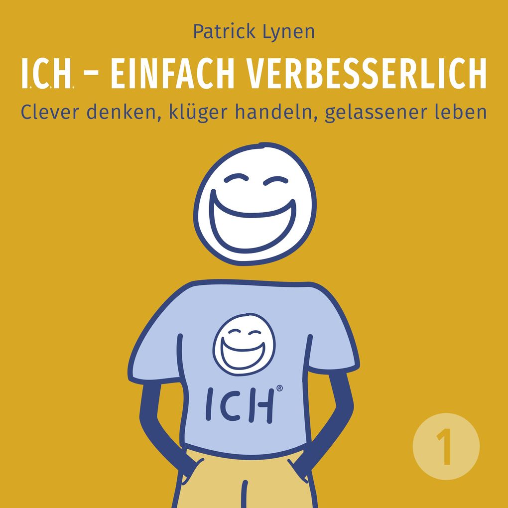 ICH - einfach verbesserlich - Teil 1: Clever denken klüger handeln gelassener leben