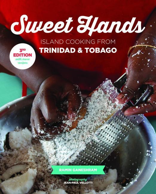 Sweet Hands: Island Cooking from Trinidad & Tobago 3rd Edition