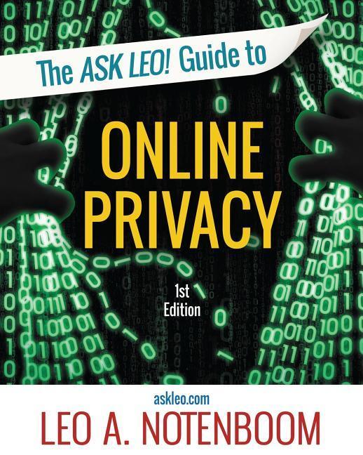 The Ask Leo! Guide to Online Privacy: Protecting yourself from an ever-intrusive world