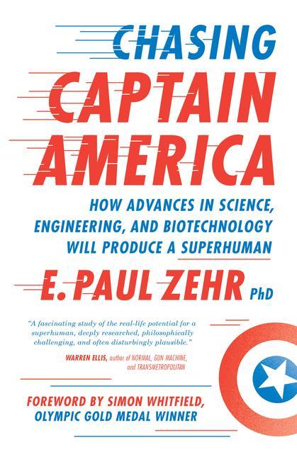 Chasing Captain America: How Advances in Science Engineering and Biotechnology Will Produce a Superhuman