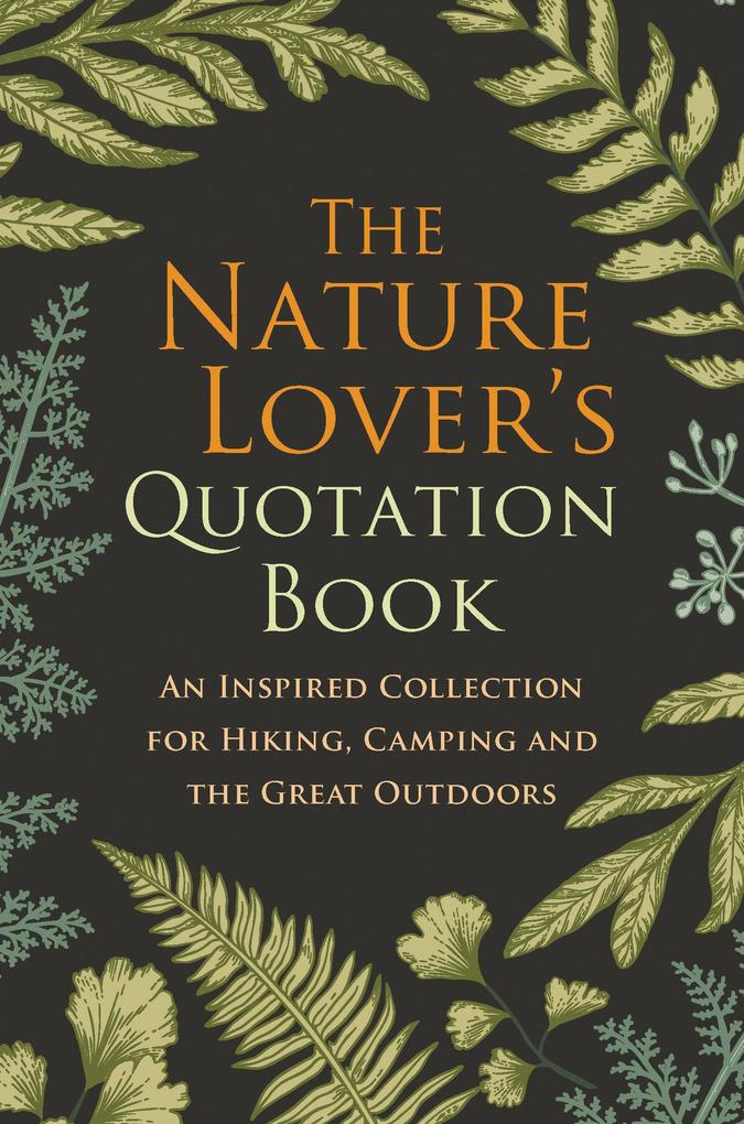 The Nature Lover‘s Quotation Book: An Inspired Collection for Hiking Camping and the Great Outdoors