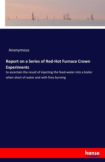 Report on a Series of Red-Hot Furnace Crown Experiments