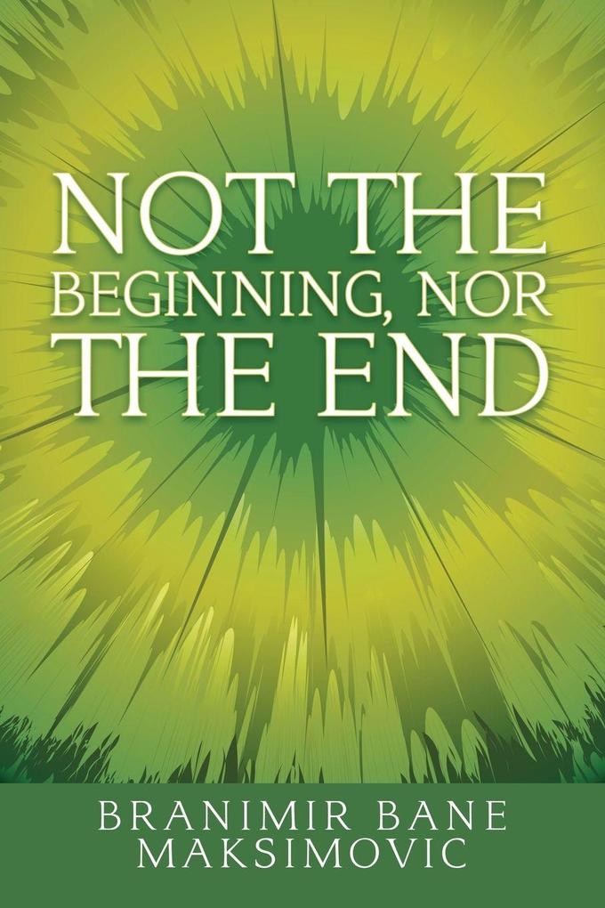Not the Beginning nor the End