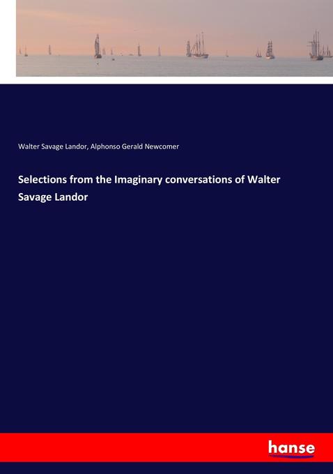 Selections from the Imaginary conversations of Walter Savage Landor